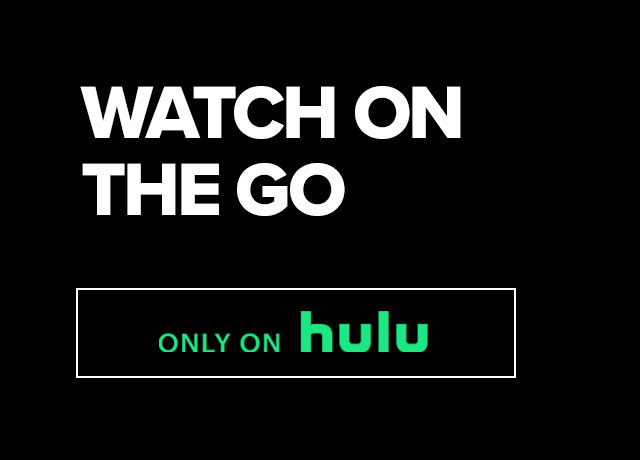 Watch On The Go. Only On Hulu.